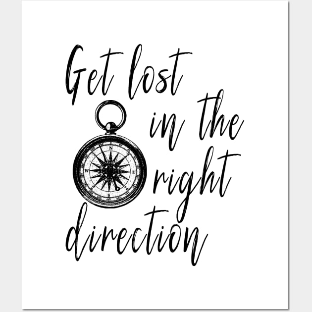 Get Lost in the Right Direction Traveler Wall Art by DeesDeesigns